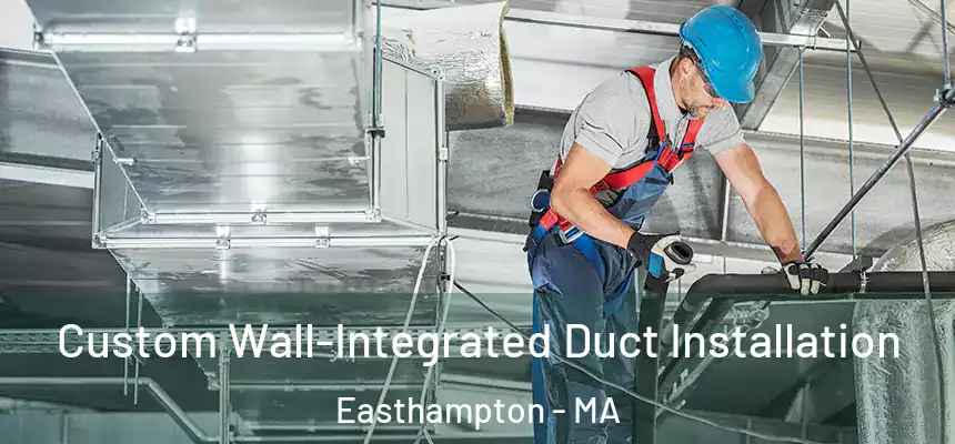  Custom Wall-Integrated Duct Installation Easthampton - MA