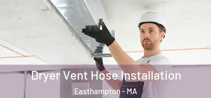  Dryer Vent Hose Installation Easthampton - MA