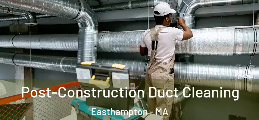  Post-Construction Duct Cleaning Easthampton - MA