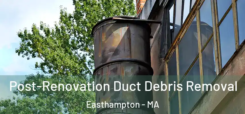 Post-Renovation Duct Debris Removal Easthampton - MA
